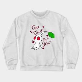 Too Toxic for You Crewneck Sweatshirt